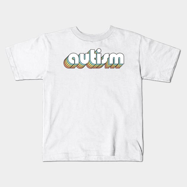 Autism - Retro Rainbow Typography Faded Style Kids T-Shirt by Paxnotods